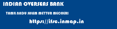 INDIAN OVERSEAS BANK  TAMIL NADU SALEM METTUR MECHERI  ifsc code